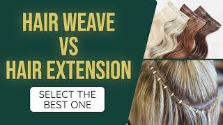 What Is The Difference Between A Weave And A Hair Extension? Select The Best One