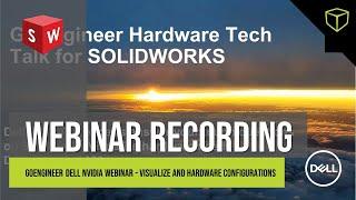 GoEngineer Dell NVIDIA Webinar - Visualize and Hardware Configurations