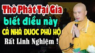 Thờ Phật Tại Gia Như Thế Nào Cho Đúng? Làm Được Phước Rất Lớn | Thầy Thích Giác Nhàn