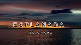 ESPLANADA - EL CHAPO (Official Lirik Musick )