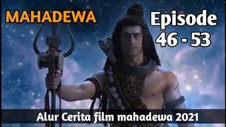 MAHADEWA ANTV FULL EPISODE (Alur cerita film mahadewa 46 - 53)