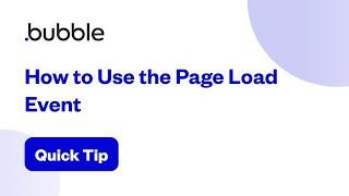 How to Use the Page Load Event | Bubble Quick Tip