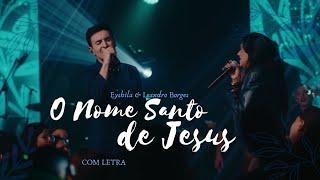 O Nome Santo de Jesus/Jesus - Eyshila feat Leandro Borges - COM LETRA [VideoLETRA Gospel Musics]