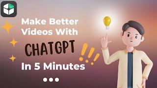 Make better videos with ChatGPT in 5 minutes!