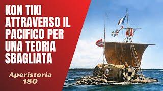 180- Kon Tiki, una teoria storica sbagliata che portò ad un incredibile viaggio [Aperistorie]