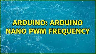 Arduino: Arduino Nano PWM frequency (3 Solutions!!)