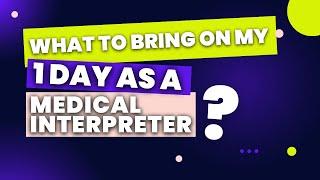 WHAT TO BRING ON YOUR FIRST DAY ? #medicalinterpreter #certification #career