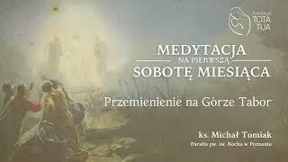 Rozważania na Pierwszą Sobotę Miesiąca | Przemienienie na Górze Tabor | ks. Michał Tomiak
