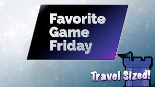 Favorite Game Friday Travel Sized