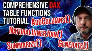 Comprehensive DAX Table Functions Tutorial (GENERATE, SUMMARIZE, ADDCOLUMNS, NATURALINNERJOIN +more)