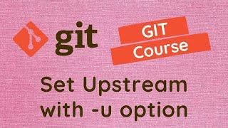 38. What git push -u mean? Set upstream for the local branch using -u option in push command - GIT