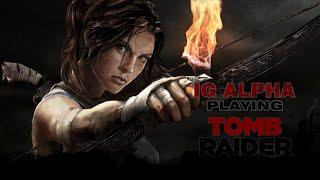 IG ALPHA PLAYING TOMB RAIDER |  PART 1