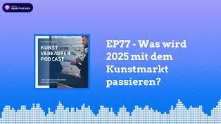 Was wird 2025 mit dem Kunstmarkt passieren?  | Kunst verkaufen Podcast