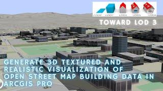 Generate 3D Texturization  And Realistic Visualization Of OpenStreet Map Building Data In ArcGIS Pro