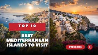 Top 10 Best Mediterranean Islands to Visit!