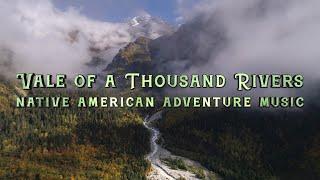 Vale of a Thousand Rivers (Native American adventure music)