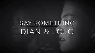 Say Something - COVER by Dian ft Jojo