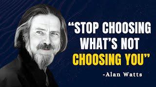 STOP CHOOSING WHAT’S NOT CHOOSING YOU - Alan Watts Motivation