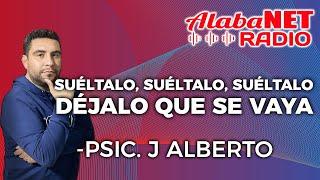 PSIC. JOSÉ ALBERTO | TEMA: SUÉLTALO, SUÉLTALO, SUÉLTALO.... DÉJALO QUE SE VAYA