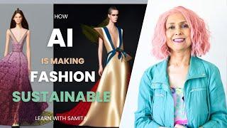 How AI is making Fashion Sustainable | Fashion Design Production Marketing | LearnWithSamita