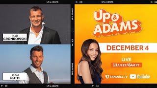 Up & Adams Show with Kay Adams! Rob Gronkowski and Yogi Roth | December 4, 2024