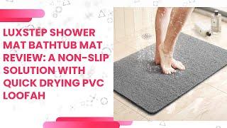 LuxStep Shower Mat Bathtub Mat Review: A Non-Slip Solution with Quick Drying PVC Loofah