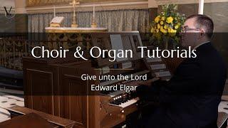 Give unto the Lord – Edward Elgar (Choir and Organ Tutorial)