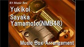 Yukikoi/Sayaka Yamamoto(NMB48) [Music Box]