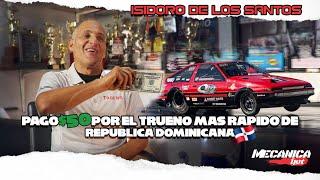 ISIDORO DE LOS SANTOS LA LEYENDA US$50 costo el Trueno mas rapido de RD HOY vale mas de US250k 