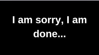 I am sorry, I am done.... love quotes  love messages love letter heartfelt messages