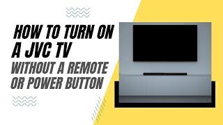 How To Turn On a JVC TV Without a Remote or Power Button