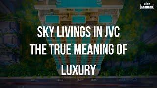 Sky livings in JVC |The true meaning of Dubai luxury