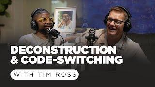 Deconstruction and Code-Switching With Tim Ross