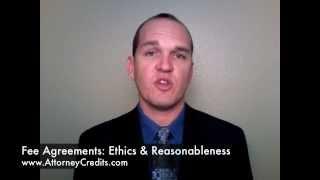 Fee Agreements - Ethics & Reasonableness