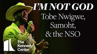 I'M NOT GOD - Tobe Nwigwe, Samoht, and the National Symphony Orchestra