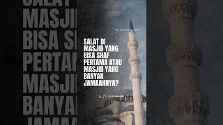 Salat di Masjid yang Bisa Shaf Pertama atau Masjid yang Banyak Jamaahnya? | Ustadz Khalid Basalamah