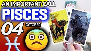 Pisces  AN IMPORTANT CALL   horoscope for today OCTOBER 4 2024  #Pisces tarot OCTOBER 4 2024