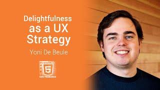 Delightfulness as a User Experience Strategy with Yoni De Beule