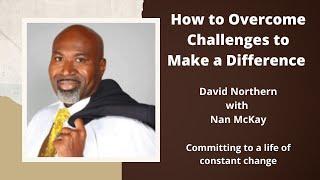 How to Overcome Challenges to Make a Difference | David Northern