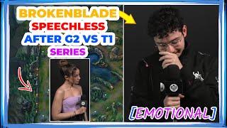 G2 BrokenBlade SPEECHLESS After T1 vs G2 Series  [EMOTIONAL]