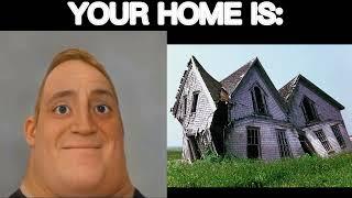 Mr Incredible Becoming Canny (Your Home is:)