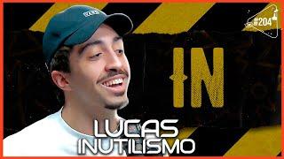 LUCAS INUTILISMO - Ciência Sem Fim #204