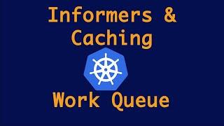 Informer, Cache and Queue | Kubernetes Informers vs Watch | Basics of client-go Kubernetes Part - 4