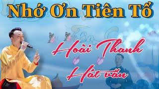 NHớ Ơn Tiên Tổ , Hoài Thanh Hát Văn