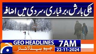 Light rain, snowfall, increasing cold  | Geo News 7 AM Headlines (22 Nov 2024)