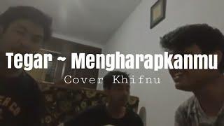 Tegar ~ Mengharapakanmu - cover Khifnu