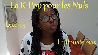 La K-Pop pour les Nuls #3 - L'ultimate bias