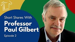 Episode 2 of Compassion in a T-Shirt: Short Shares with Professor Paul Gilbert