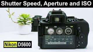 How to adjust Shutter speed, ISO and Aperture in Nikon D5600