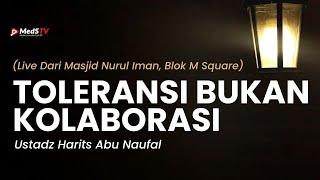  [LIVE] Toleransi Bukan Kolaborasi | Ustadz Harits Abu Naufal